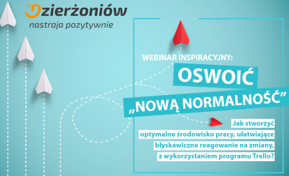 obraz przedstawia plakat informujący o szkoleniu. Na pierwszym planie znajduje się napis: webinar inspiracyjny „OSWOIĆ „NOWĄ NORMALNOŚĆ”. Jak stworzyć optymalne środowisko pracy, ułatwiające błyskawiczne reagowanie na zmiany, z wykorzystaniem programu Trello?”. Na górze plakatu znajduje się logo Dzierzoniów nastraja pozytywnie. Tło plakatu - jasnonienbieskie z białymi i czerwonymi strzałkami.  