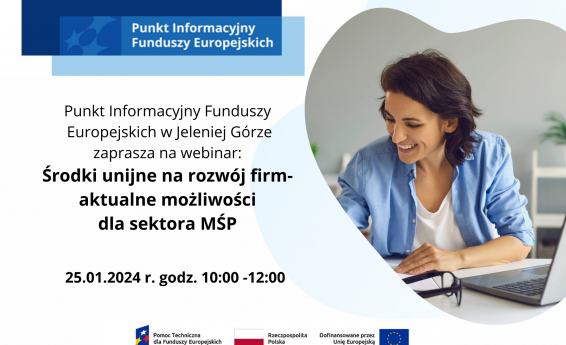 Środki unijne na rozwój firm - aktualne możliwości dla sektora MŚP - webinar 25 stycznia 2024, godzina 10:00 do 12:00. Po prawej stronie kobieta siedzi przy komputerze.