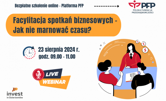 Facylitacja spotkań biznesowych.Jak nie marnować czasu?. Termin 23 sierpnia 2024 r. godz. 9:00 - 11:00. Logotypy Polskiej Fundacji Przedsiębiorczości oraz Invest in Dzierżoniów. Po prawej stronie grafika dekoracyjna.