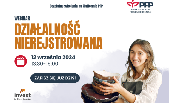 Działalność nierejestrowana w 2024 roku, webinar. Termin 12 września 2024 roku, godzina 13:30 do 15:00. Logo Polskiej Fundacji Przedsiębiorczości oraz Invest in Dzierżoniów. Po prawej stronie kobieta trzyma w rękach ceramikę.