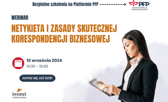 Netykieta i zasady skutecznej korespondencji biznesowej - bezpłatny webinar. Termin 10 września 2024 godz. 13:30 -15:00. Logotypy Polskiej Fundacji Przedsiębiorczości oraz Invest in Dzierżoniów. Po prawej stronie kobieta spogląda na ekran tableta.
