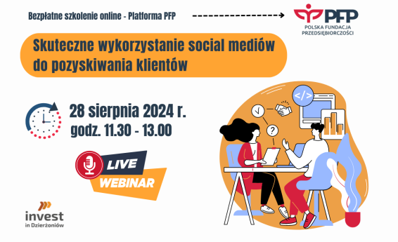 Skuteczne wykorzystanie social mediów do pozyskiwania klientów - webinar. Termin 28 sierpnia 2024 w godzinach 11:30 -13:00. Logotyp Polskiej Fundacji Przedsiębiorczości oraz Invest in Dzierżoniów.